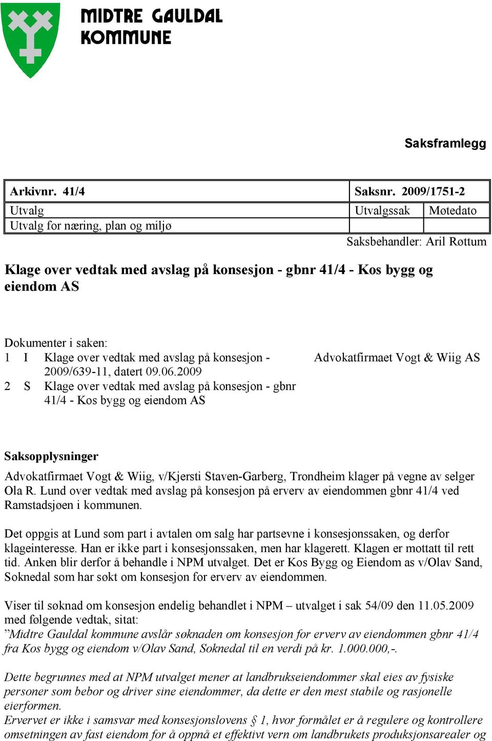 I Klage over vedtak med avslag på konsesjon - 2009/639-11, datert 09.06.