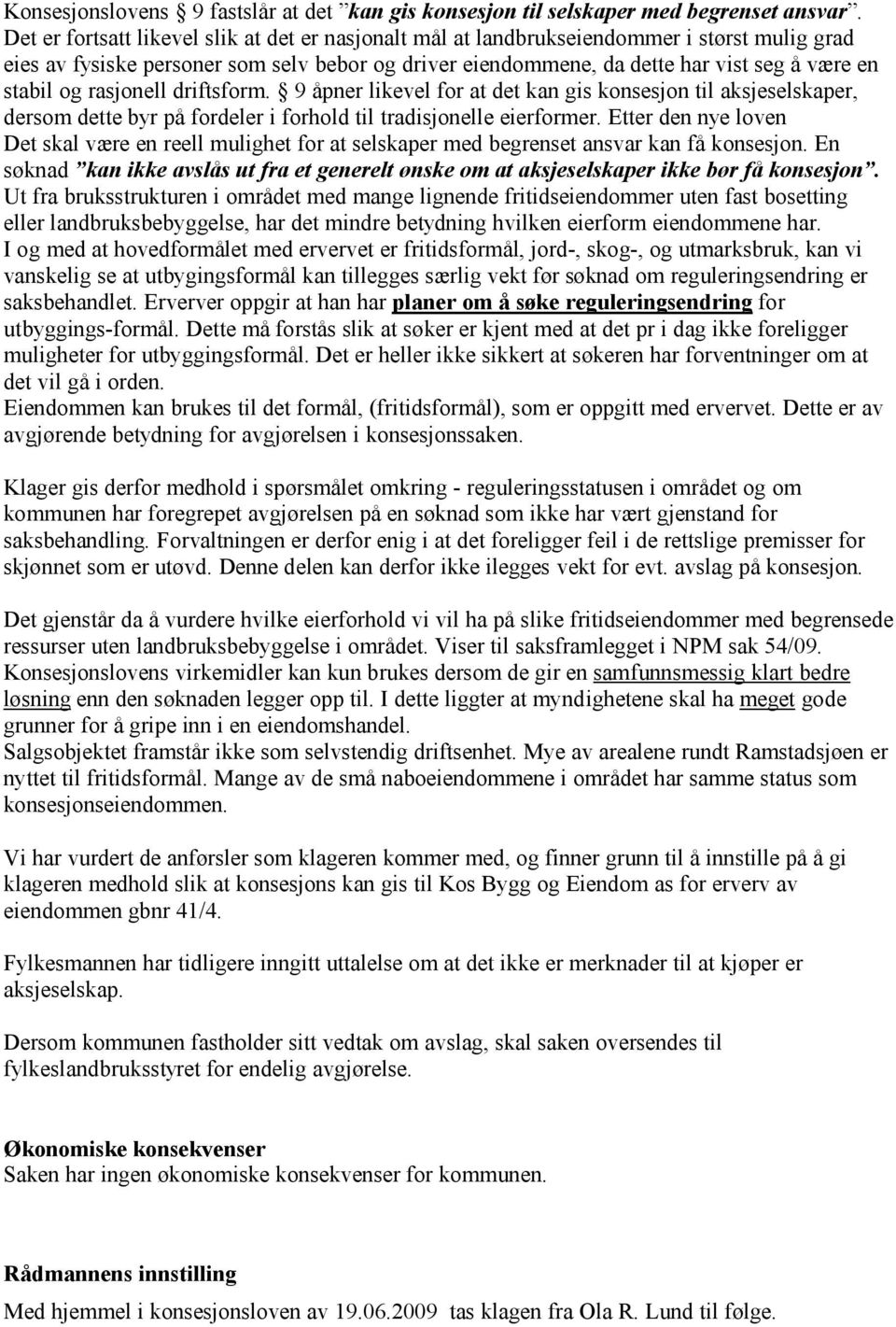 og rasjonell driftsform. 9 åpner likevel for at det kan gis konsesjon til aksjeselskaper, dersom dette byr på fordeler i forhold til tradisjonelle eierformer.