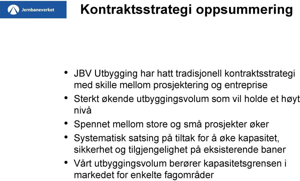 store og små prosjekter øker Systematisk satsing på tiltak for å øke kapasitet, sikkerhet og