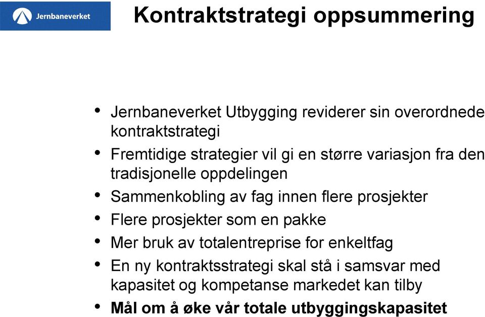 innen flere prosjekter Flere prosjekter som en pakke Mer bruk av totalentreprise for enkeltfag En ny