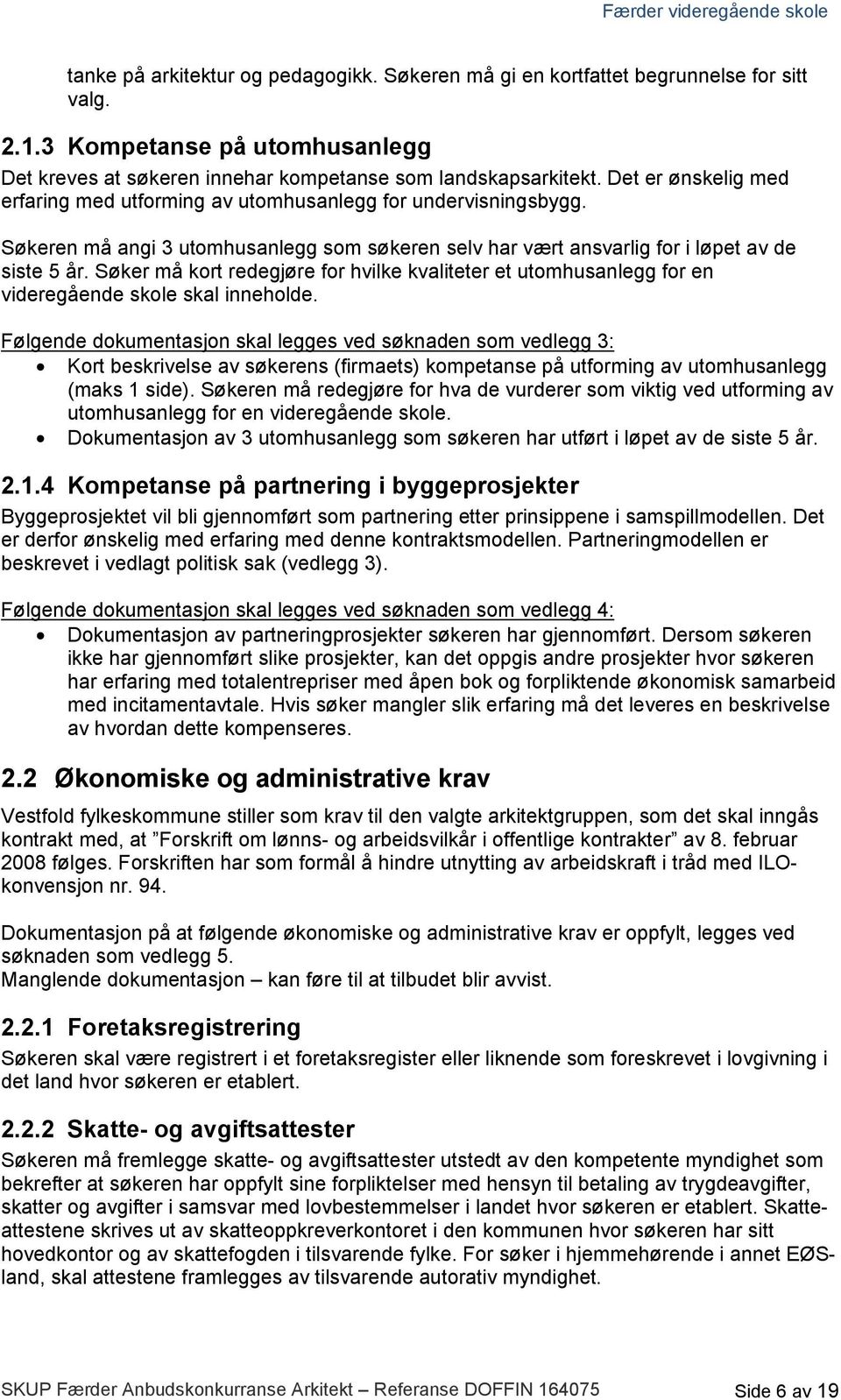 Søker må kort redegjøre for hvilke kvaliteter et utomhusanlegg for en videregående skole skal inneholde.