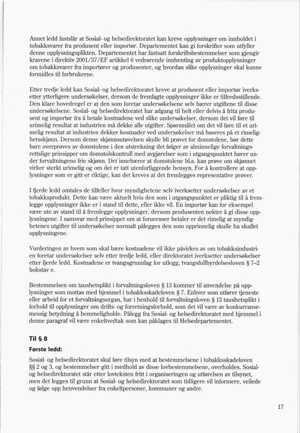 Departementet har fastsatt forskriftsbestemmelser som gjengir kravene i direktiv 2001/37/EF artikkel 6 vedrørende innhenting av produktopplysninger om tobakksvarer fra importører og produsenter, og