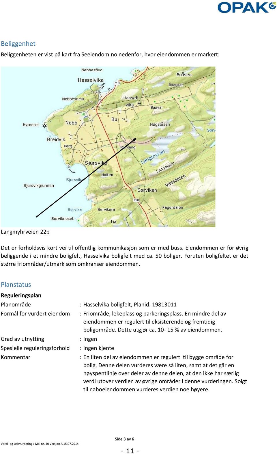 Planstatus Reguleringsplan Planområde : Hasselvika boligfelt, Planid.