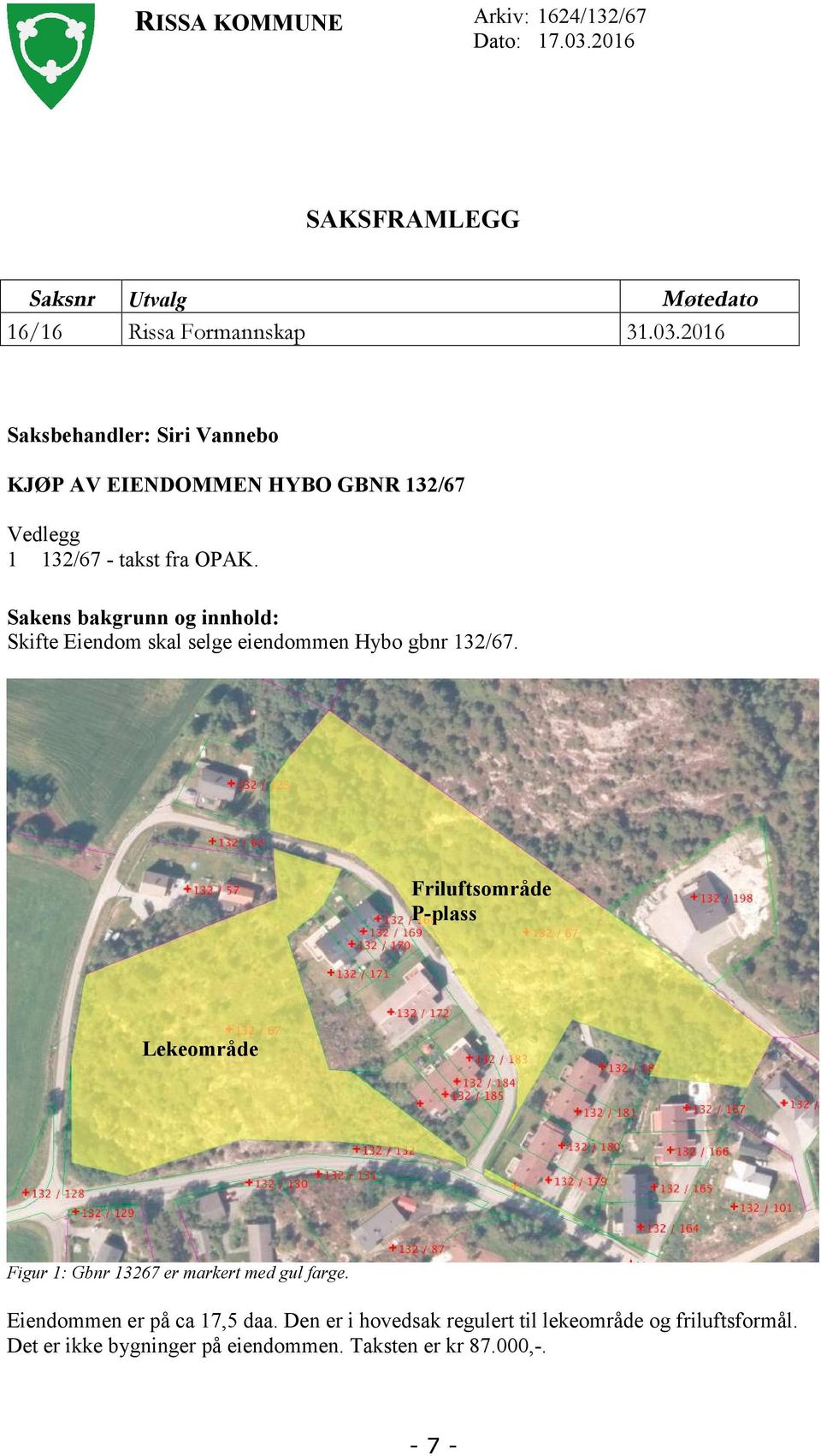 2016 Saksbehandler: Siri Vannebo KJØP AV EIENDOMMEN HYBO GBNR 132/67 Vedlegg 1 132/67 - takst fra OPAK.