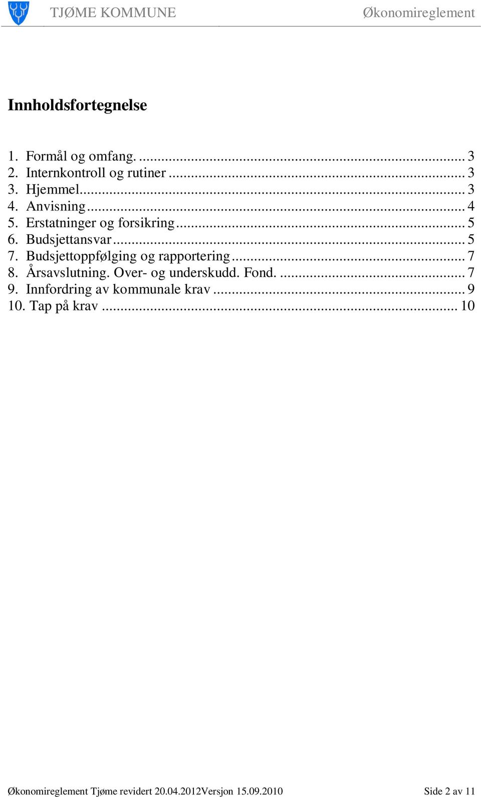 Budsjettoppfølging og rapportering... 7 8. Årsavslutning. Over- og underskudd. Fond.... 7 9.