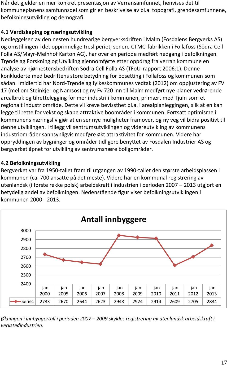 Follafoss (Södra Cell Folla AS/Mayr-Melnhof Karton AG), har over en periode medført nedgang i befolkningen.
