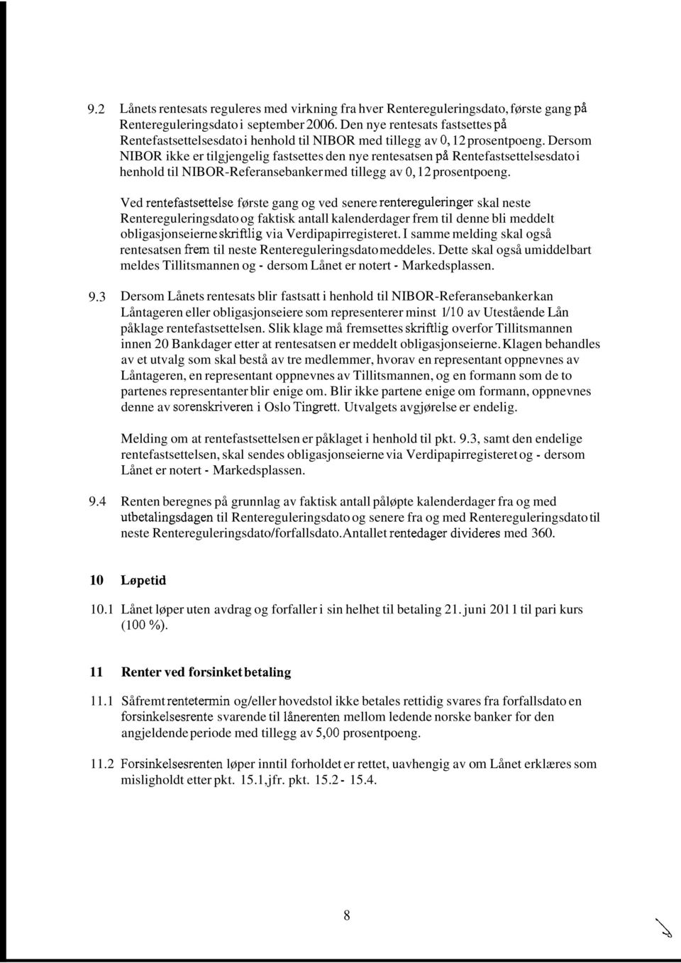 Dersom NIBOR ikke er tilgjengelig fastsettes den nye rentesatsen på Rentefastsettelsesdato i henhold til NIBOR-Referansebanker med tillegg av O, 12 prosentpoeng.