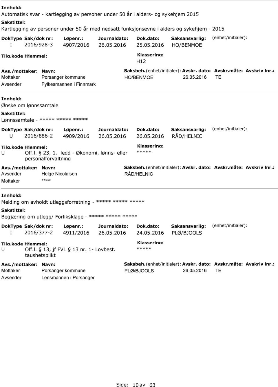 : HO/BENMOE TE Avsender Fylkesmannen i Finnmark Ønske om lønnssamtale Lønnssamtale - ***** ***** ***** 2016/886-2 4909/2016 RÅD/HELNC Off.l. 23, 1.