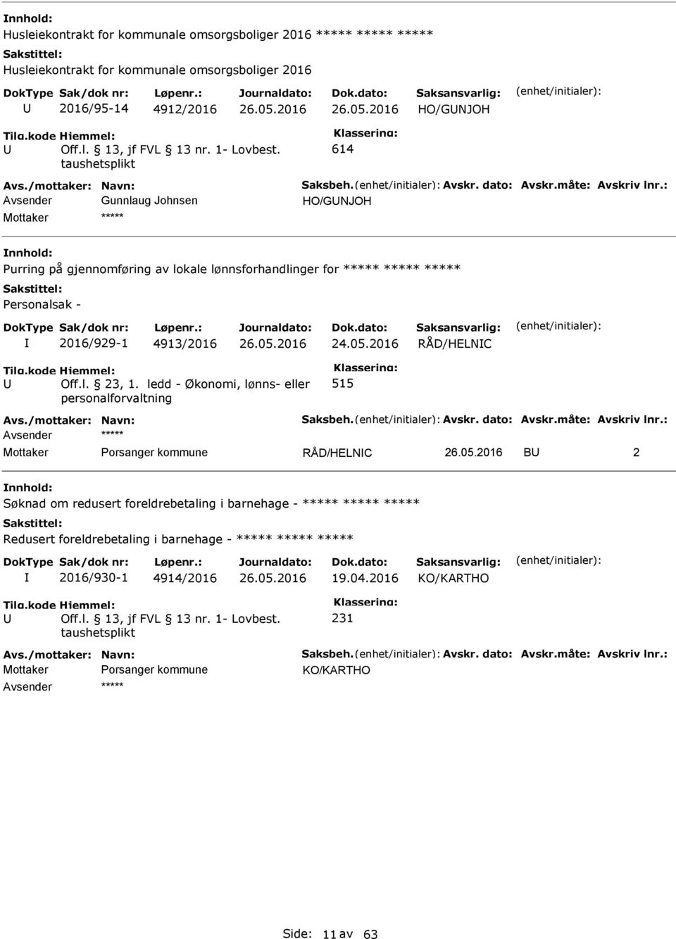 2016 RÅD/HELNC Off.l. 23, 1. ledd - Økonomi, lønns- eller personalforvaltning 515 Avs./mottaker: Navn: Saksbeh. Avskr. dato: Avskr.måte: Avskriv lnr.