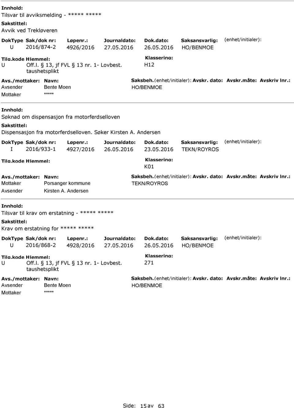 2016 K01 Avs./mottaker: Navn: Saksbeh. Avskr. dato: Avskr.måte: Avskriv lnr.: Avsender Kirsten A.