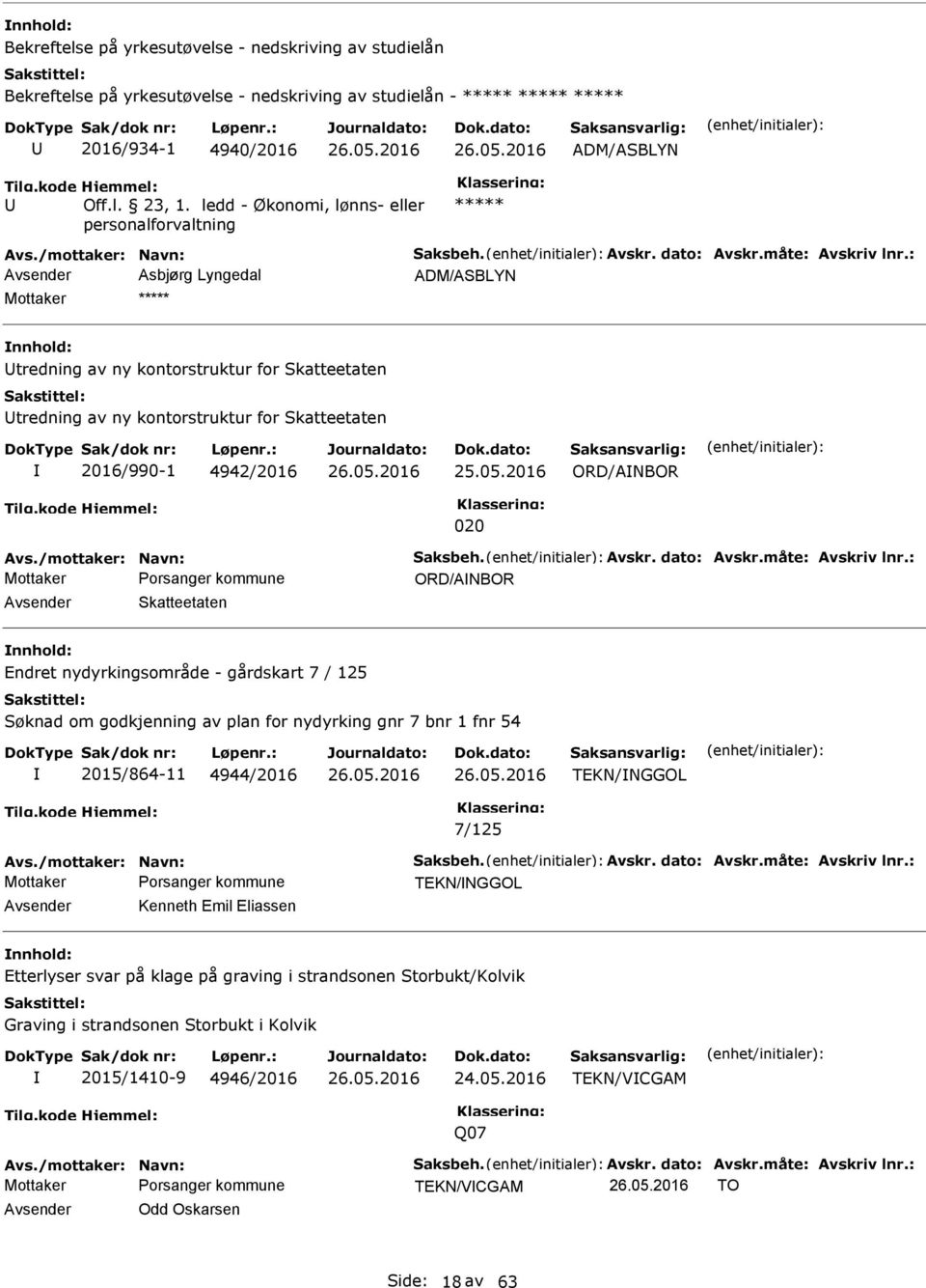 : Avsender Asbjørg Lyngedal tredning av ny kontorstruktur for Skatteetaten tredning av ny kontorstruktur for Skatteetaten 2016/990-1 4942/2016 25.05.2016 ORD/ANBOR 020 Avs./mottaker: Navn: Saksbeh.