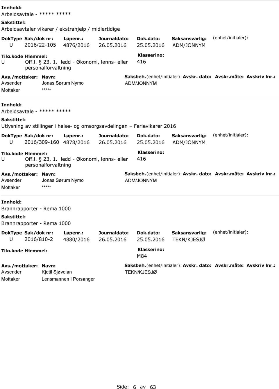 : Avsender Jonas Sørum Nymo Arbeidsavtale - ***** ***** tlysning av stillinger i helse- og omsorgsavdelingen Ferievikarer 2016 2016/309-160 4878/2016 25.05.2016 Off.l. 23, 1.