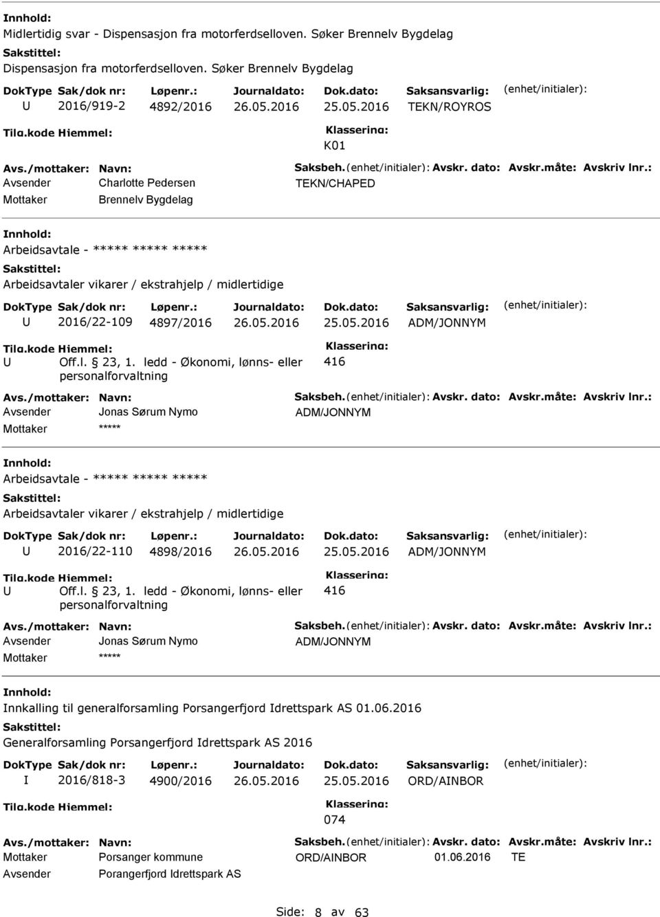 : Avsender Charlotte Pedersen TEKN/CHAPED Mottaker Brennelv Bygdelag Arbeidsavtale - ***** ***** ***** Arbeidsavtaler vikarer / ekstrahjelp / midlertidige 2016/22-109 4897/2016 25.05.2016 Off.l. 23, 1.