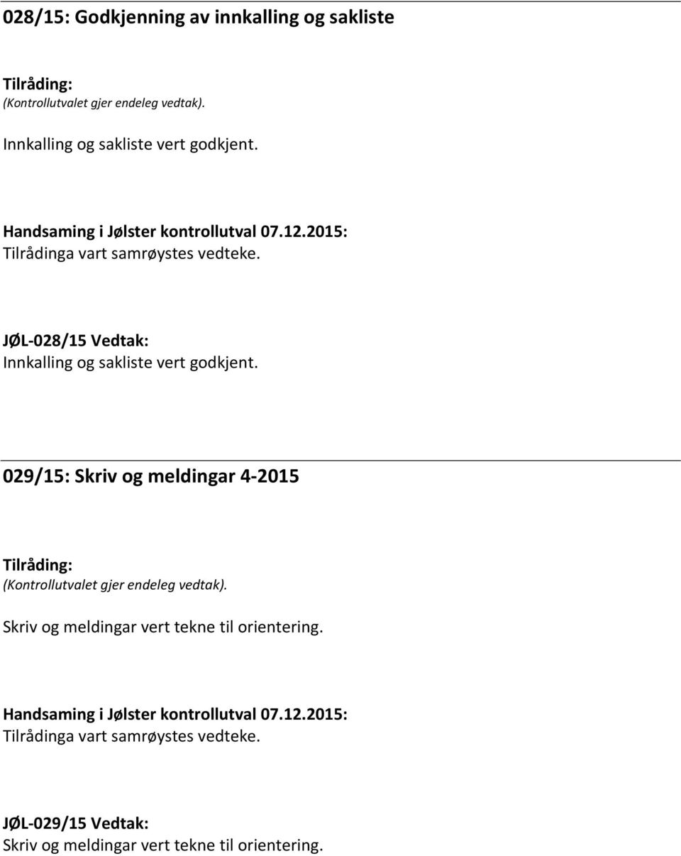 JØL-028/15 Vedtak: Innkalling og  029/15: Skriv og meldingar