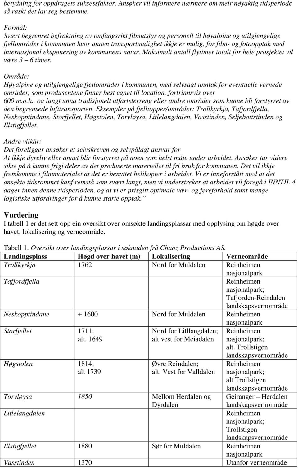 med internasjonal eksponering av kommunens natur. Maksimalt antall flytimer totalt for hele prosjektet vil være 3 6 timer.