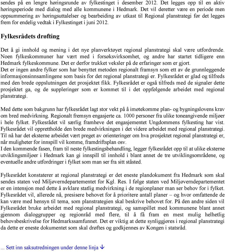 Fylkesrådets drøfting Det å gi innhold og mening i det nye planverktøyet regional planstrategi skal være utfordrende.