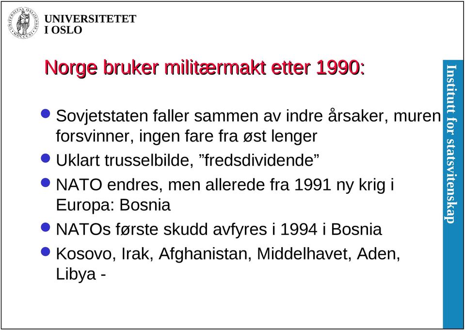 fredsdividende NATO endres, men allerede fra 1991 ny krig i Europa: Bosnia