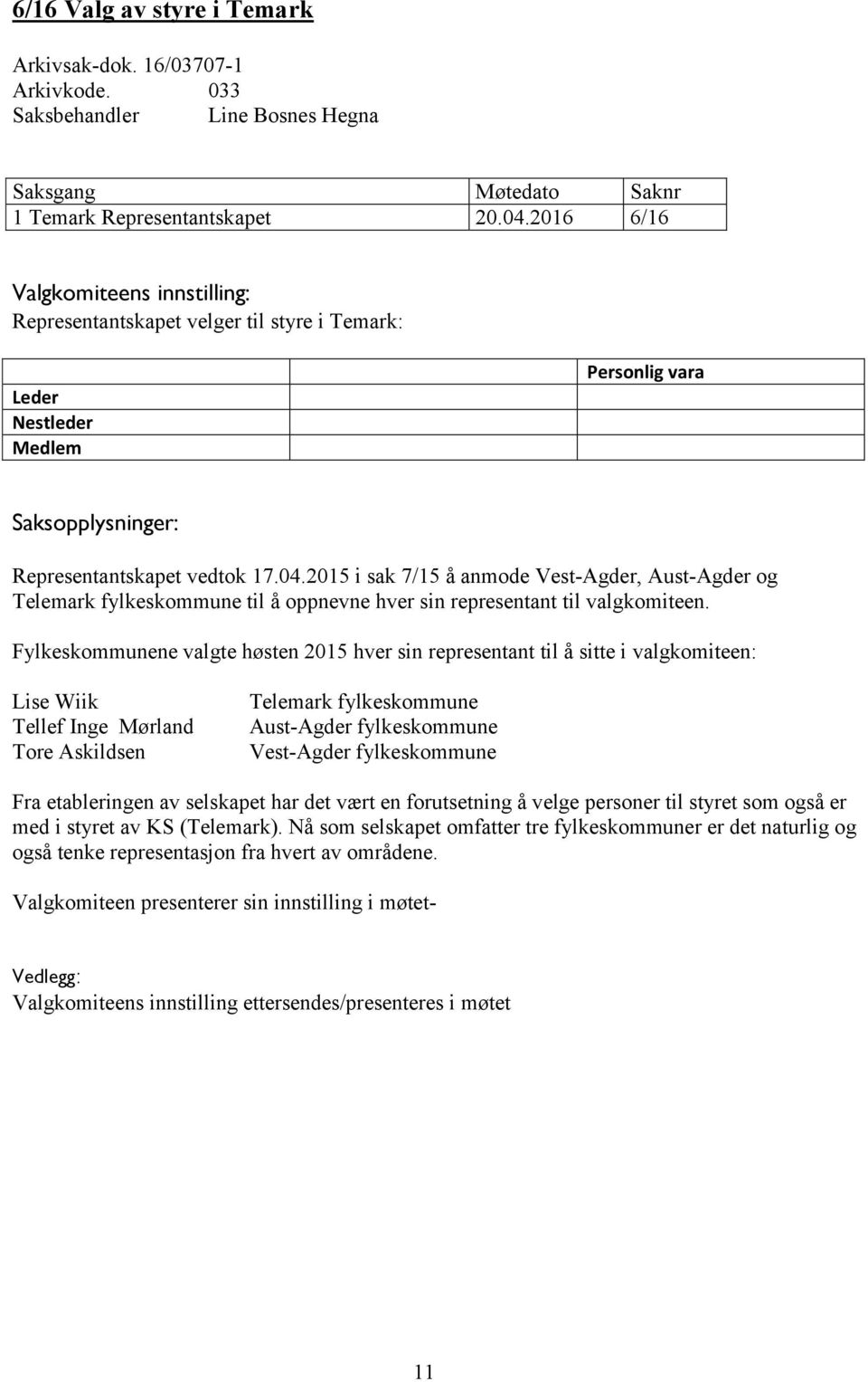 2015 i sak 7/15 å anmode Vest-Agder, Aust-Agder og Telemark fylkeskommune til å oppnevne hver sin representant til valgkomiteen.