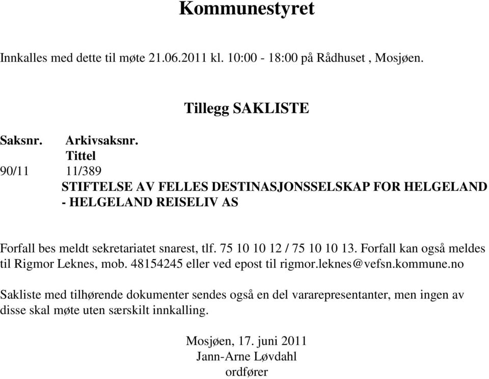 75 10 10 12 / 75 10 10 13. Forfall kan også meldes til Rigmor Leknes, mob. 48154245 eller ved epost til rigmor.leknes@vefsn.kommune.