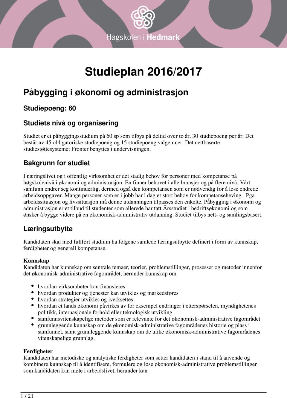 Bakgrunn for studiet I næringslivet og i offentlig virksomhet er det stadig behov for personer med kompetanse på høgskolenivå i økonomi og administrasjon.