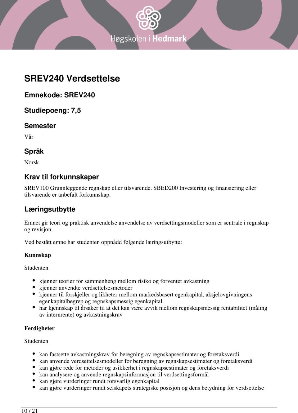 Læringsutbytte Emnet gir teori og praktisk anvendelse anvendelse av verdsettingsmodeller som er sentrale i regnskap og revisjon.