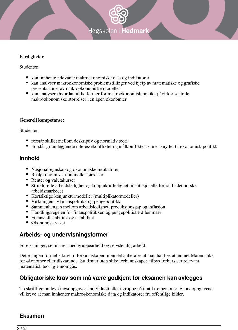 normativ teori forstår grunnleggende interessekonflikter og målkonflikter som er knyttet til økonomisk politikk Nasjonalregnskap og økonomiske indikatorer Realøkonomi vs.