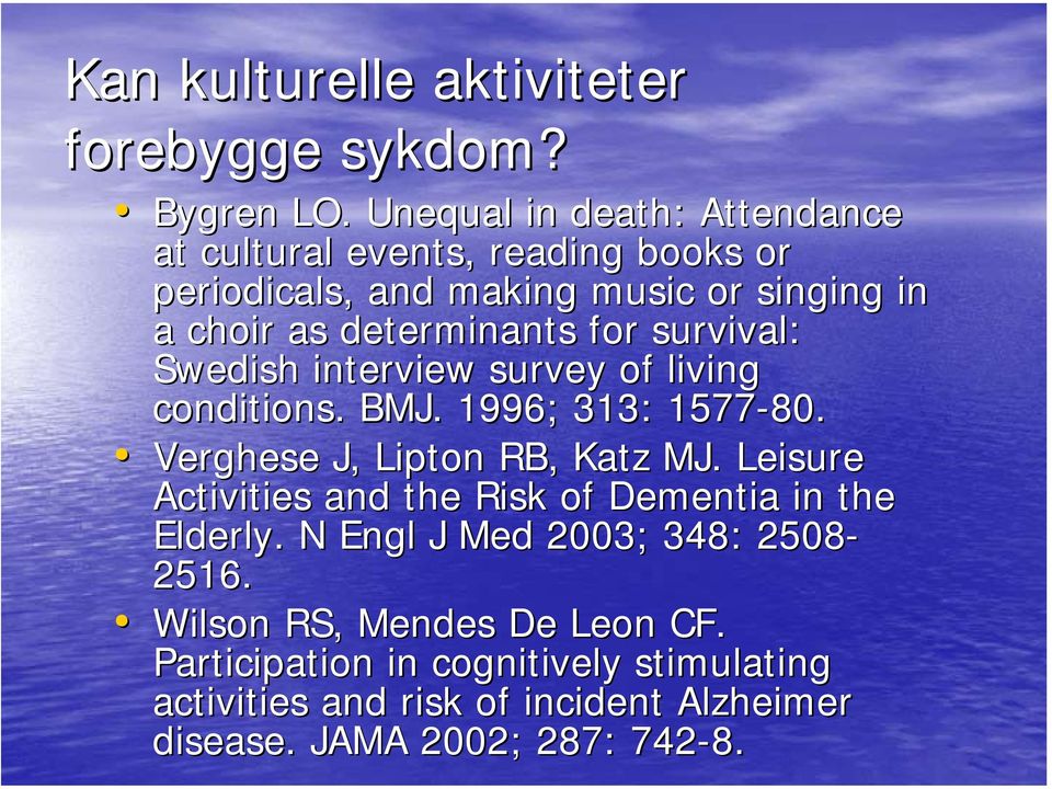 for survival: Swedish interview survey of living conditions. BMJ. 1996; 313: 1577-80. Verghese J, Lipton RB, Katz MJ.