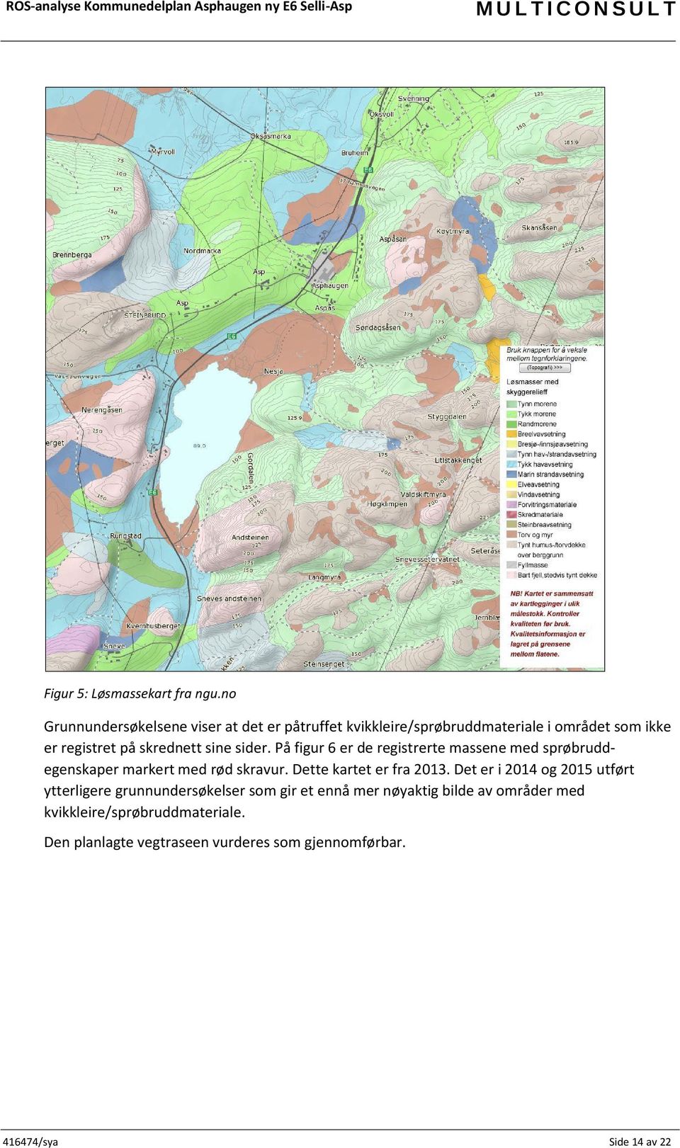 sine sider. På figur 6 er de registrerte massene med sprøbruddegenskaper markert med rød skravur. Dette kartet er fra 2013.