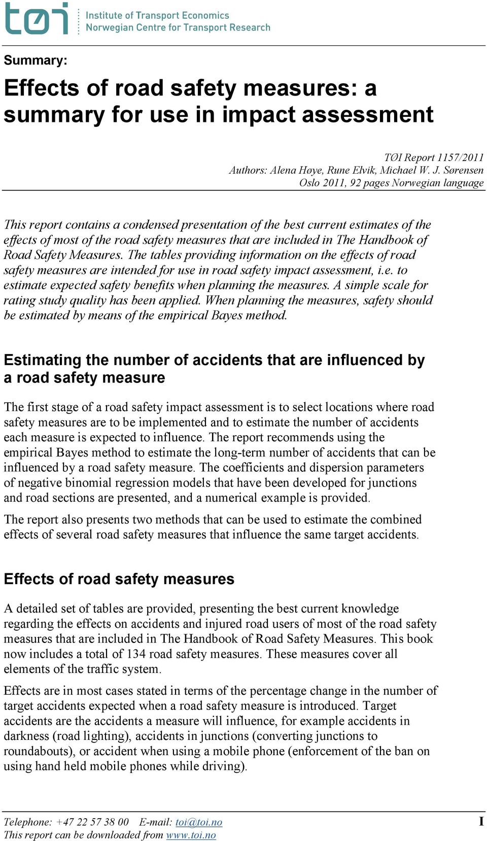 Handbook of Road Safety Measures. The tables providing information on the effects of road safety measures are intended for use in road safety impact assessment, i.e. to estimate expected safety benefits when planning the measures.