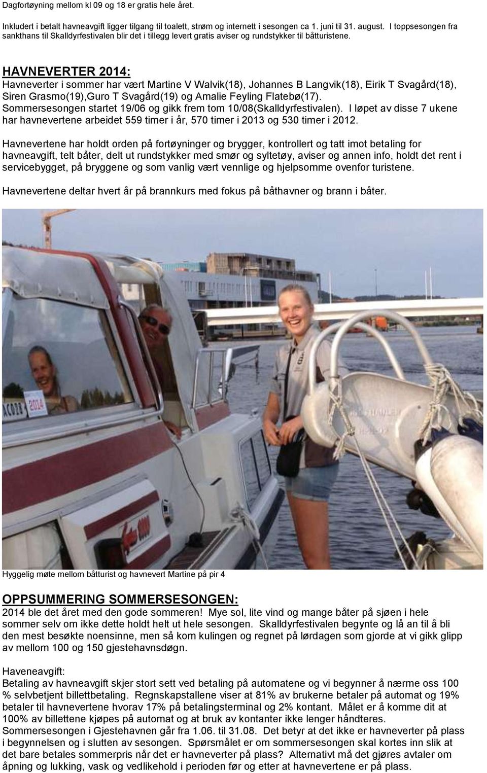 HAVNEVERTER 2014: Havneverter i sommer har vært Martine V Walvik(18), Johannes B Langvik(18), Eirik T Svagård(18), Siren Grasmo(19),Guro T Svagård(19) og Amalie Feyling Flatebø(17).