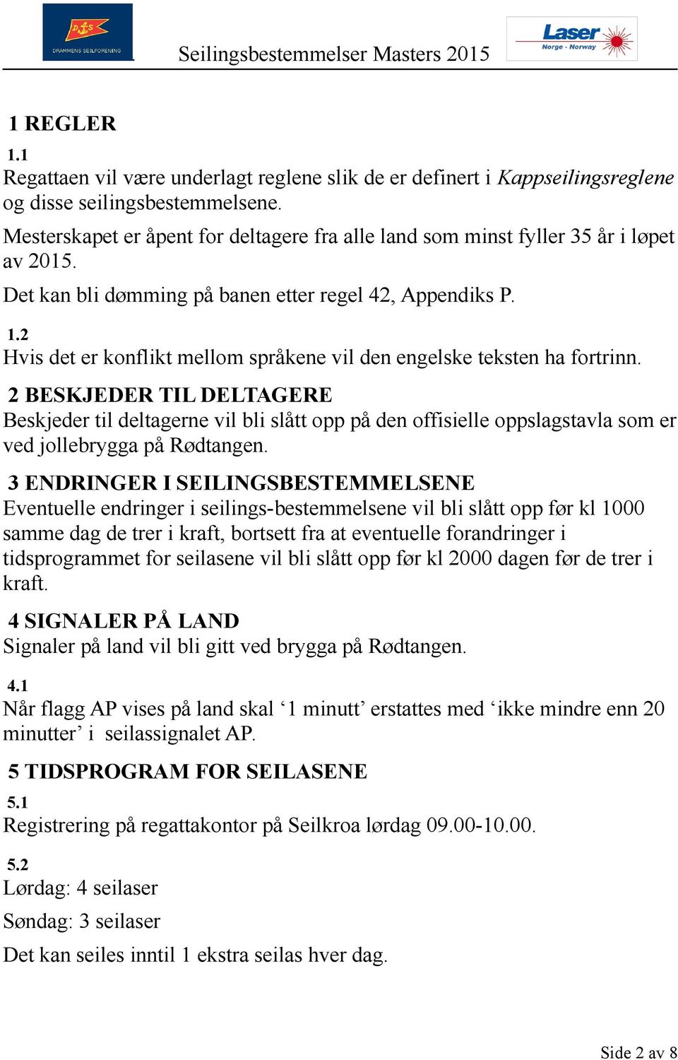 2 Hvis det er konflikt mellom språkene vil den engelske teksten ha fortrinn.