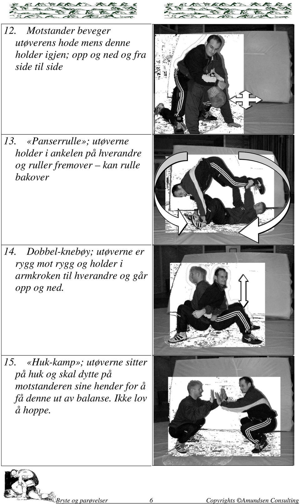 Dobbel-knebøy; utøverne er rygg mot rygg og holder i armkroken til hverandre og går opp og ned. 15.