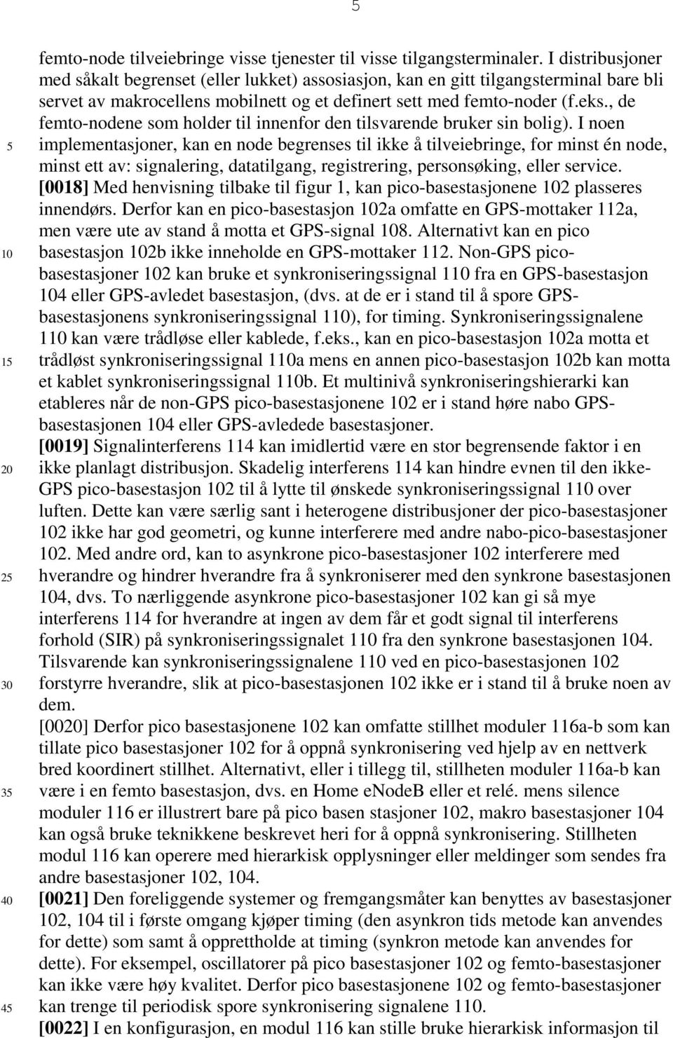 , de femto-nodene som holder til innenfor den tilsvarende bruker sin bolig).