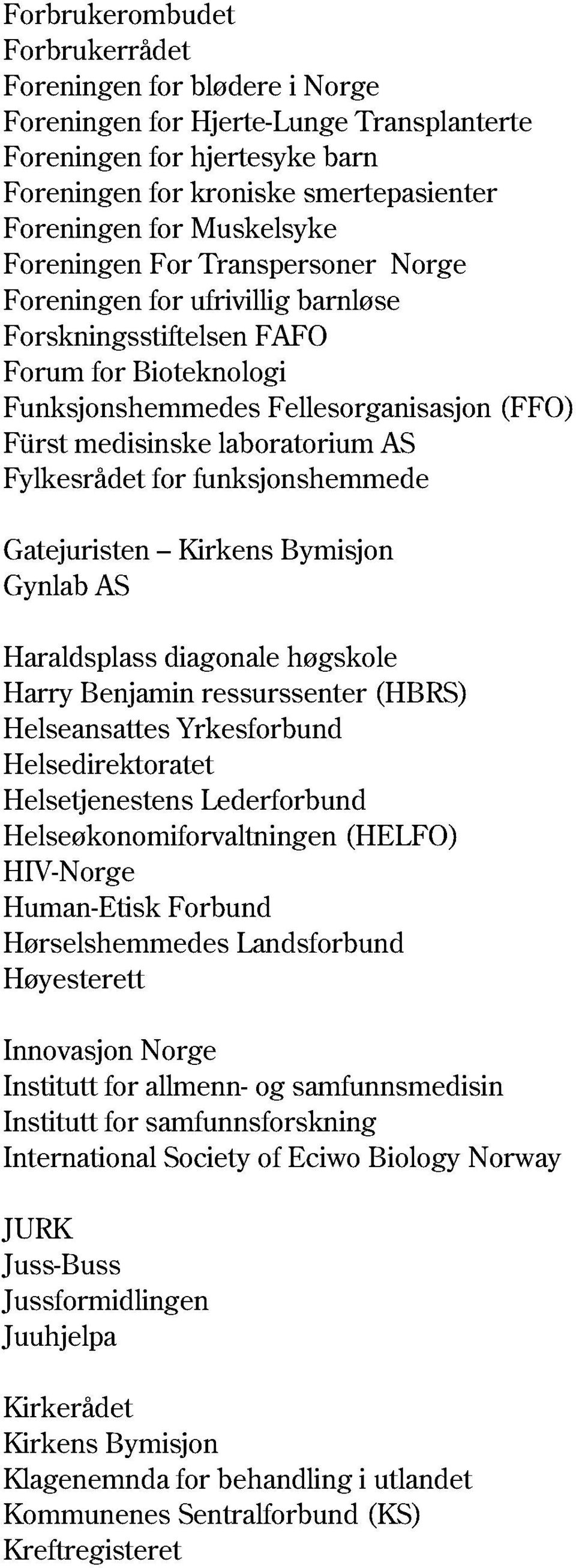 laboratorium AS Fylkesrådet for funksjonshemmede Gatejuristen Kirkens Bymisjon Gynlab AS Haraldsplass diagonale høgskole Harry Benjamin ressurssenter (HBRS) Helseansattes Yrkesforbund