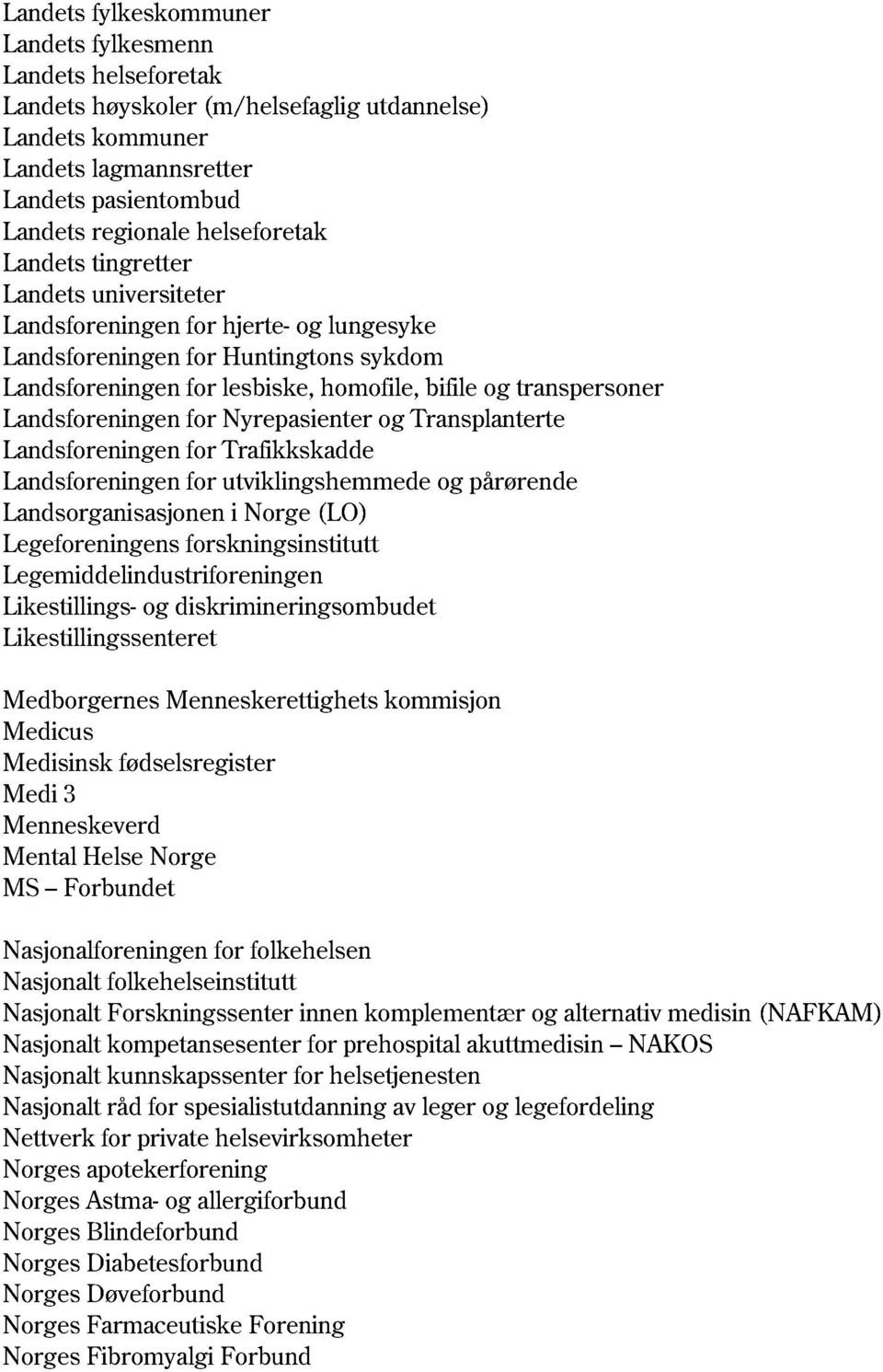 Landsforeningen for Nyrepasienter og Transplanterte Landsforeningen for Trafikkskadde Landsforeningen for utviklingshemmede og pårørende Landsorganisasjonen i Norge (LO) Legeforeningen s