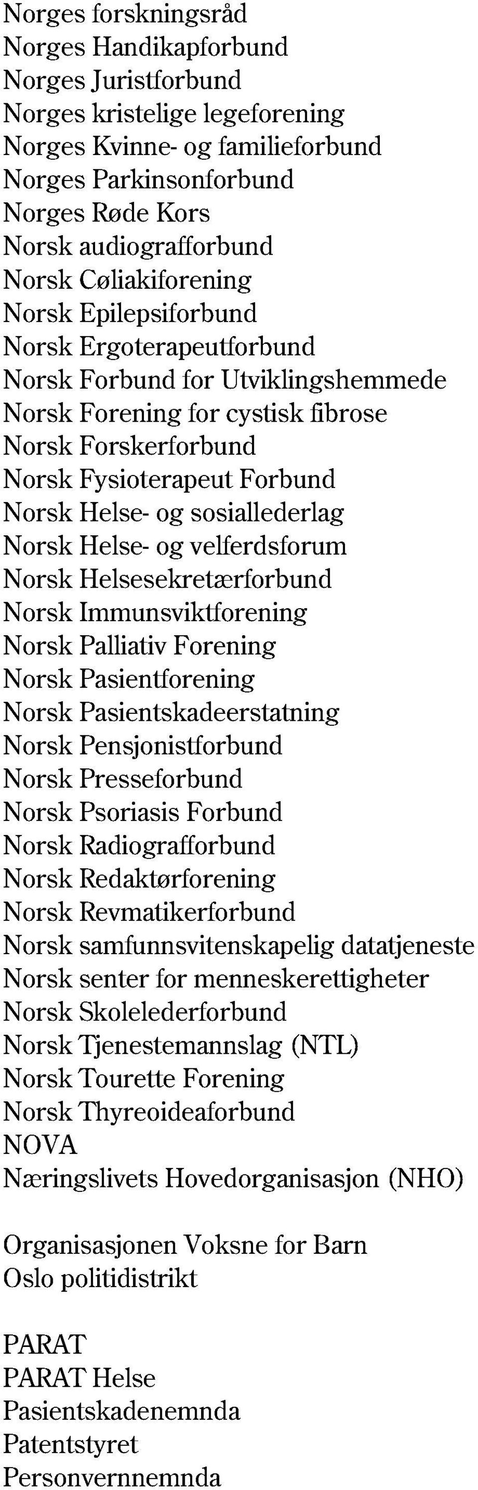 og sosiallederlag Norsk Helse - og velferdsforum Norsk Helsesekretærforbund Norsk Immunsviktforening Norsk Palliativ Forening Norsk Pasientforening Norsk Pasientskadeerstatning Norsk