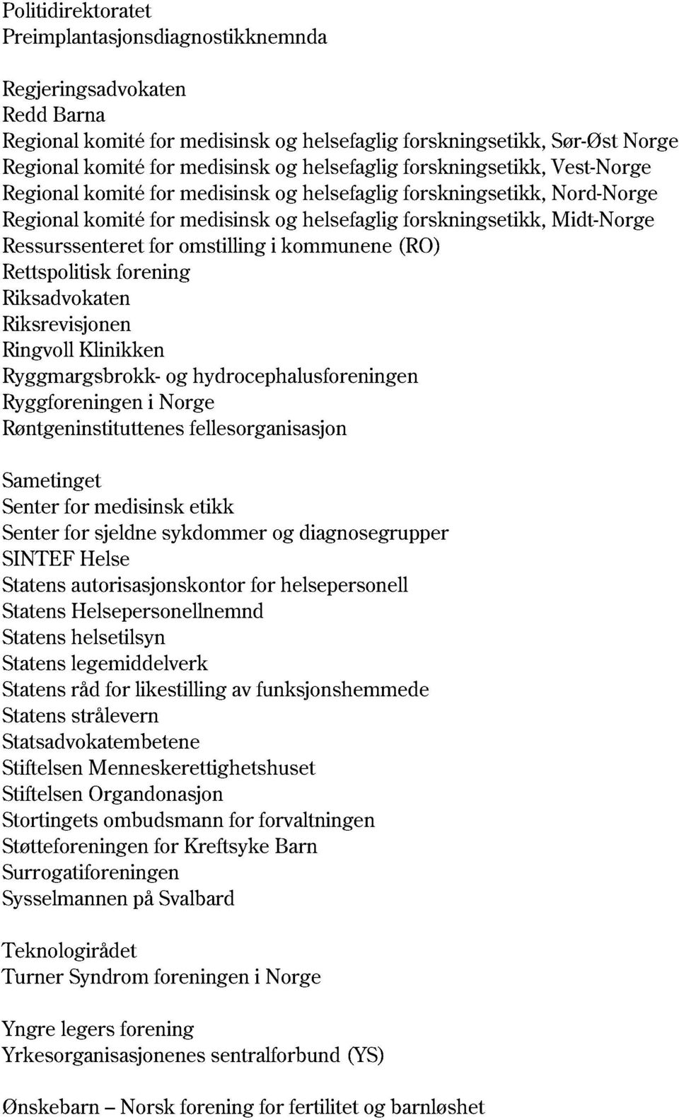 etikk Senter for sjeldne sykdommer og diagnosegrupper SINTEF Helse Statens autorisasjonskontor for helsepersonell Statens Helsepersonellnemnd Statens helsetilsyn Statens legemiddelverk Statens råd