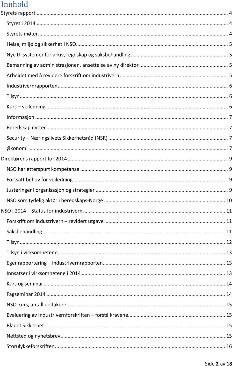 .. 7 Beredskap nytter... 7 Security Næringslivets Sikkerhetsråd (NSR)... 7 Økonomi... 7 Direktørens rapport for 2014... 9 NSO har etterspurt kompetanse... 9 Fortsatt behov for veiledning.