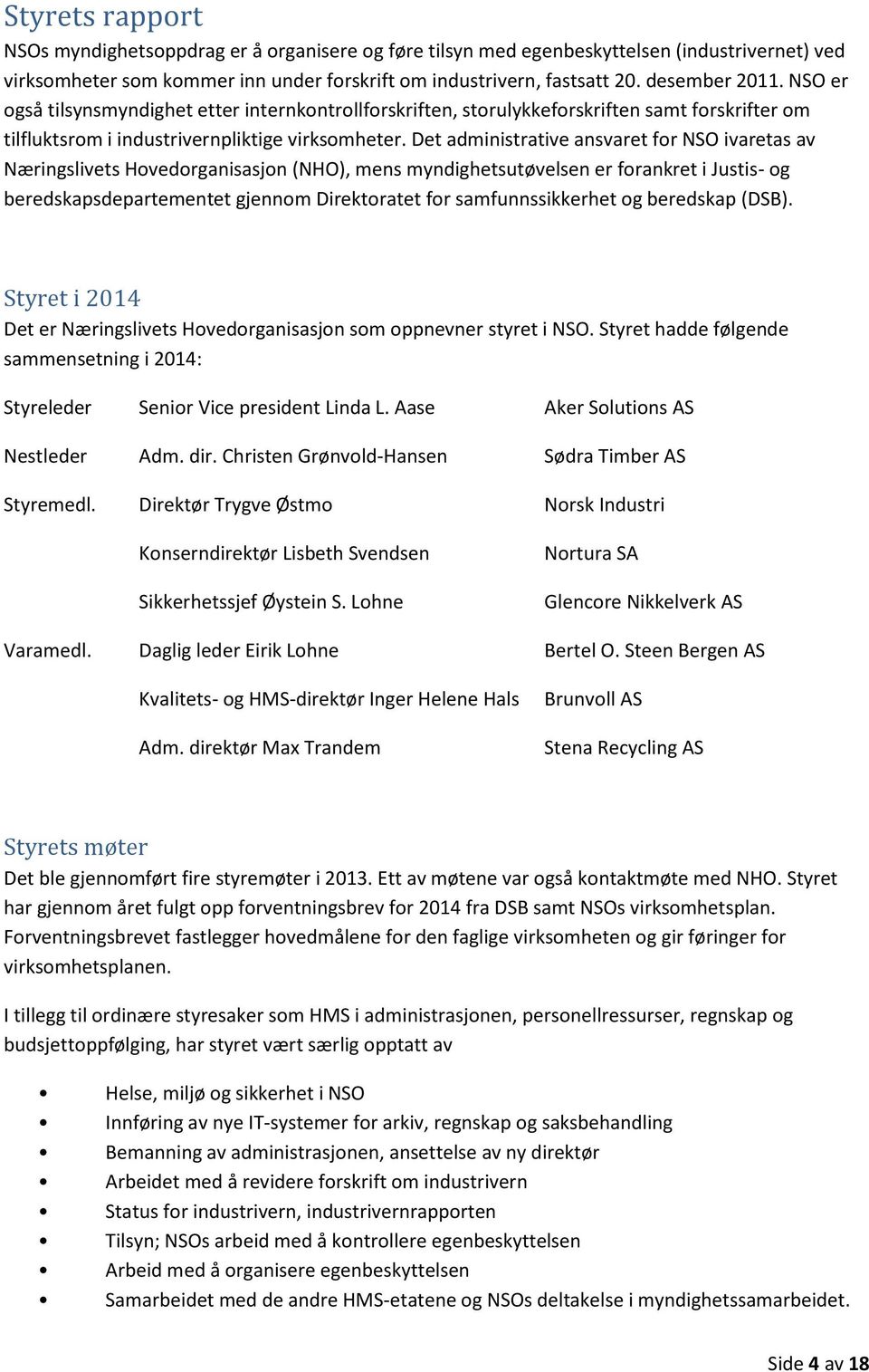 Det administrative ansvaret for NSO ivaretas av Næringslivets Hovedorganisasjon (NHO), mens myndighetsutøvelsen er forankret i Justis- og beredskapsdepartementet gjennom Direktoratet for