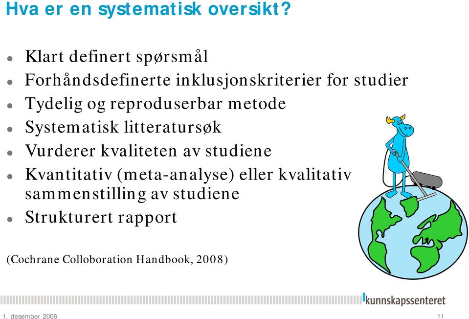 reproduserbar metode Systematisk litteratursøk Vurderer kvaliteten av studiene