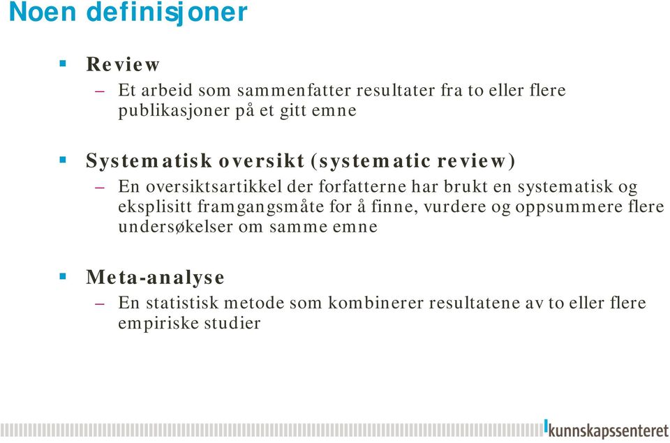 systematisk og eksplisitt framgangsmåte for å finne, vurdere og oppsummere flere undersøkelser om