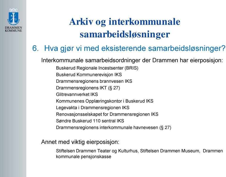 Drammensregionens brannvesen IKS Drammensregionens IKT ( 27) Glitrevannverket IKS Kommunenes Opplæringskontor i Buskerud IKS Legevakta i
