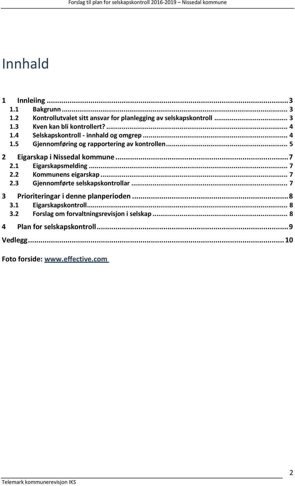 1 Eigarskapsmelding... 7 2.2 Kommunens eigarskap... 7 2.3 Gjennomførte selskapskontrollar... 7 3 Prioriteringar i denne planperioden... 8 3.