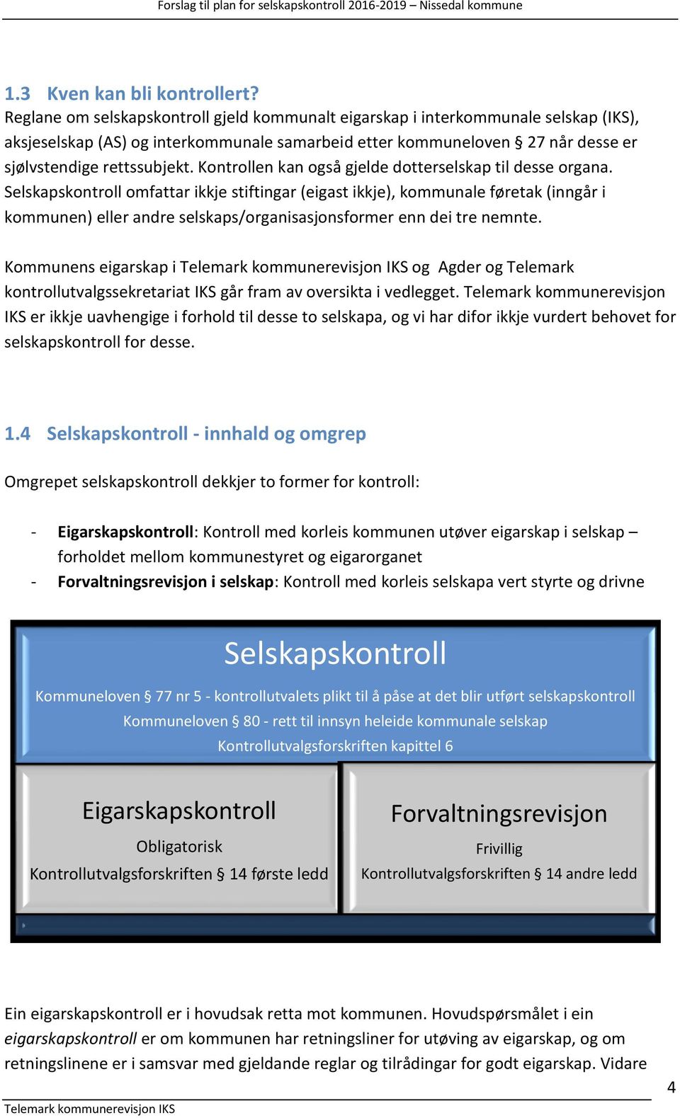 Kontrollen kan også gjelde dotterselskap til desse organa.