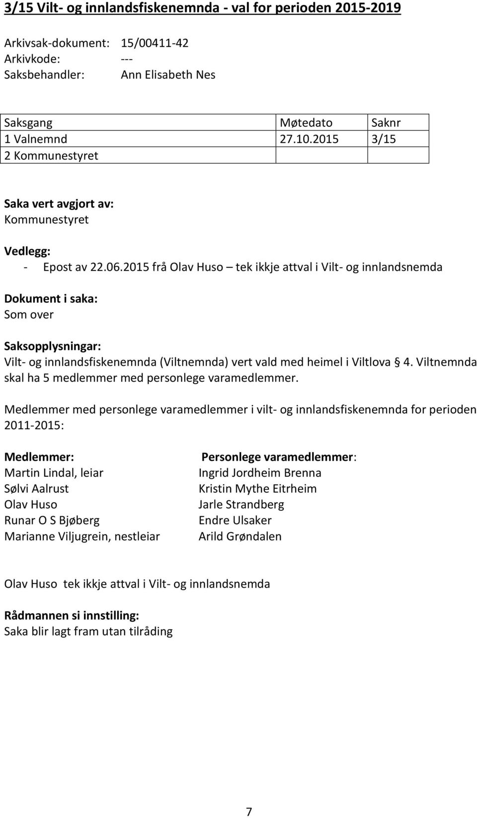 Viltnemnda skal ha 5 medlemmer med personlege varamedlemmer.