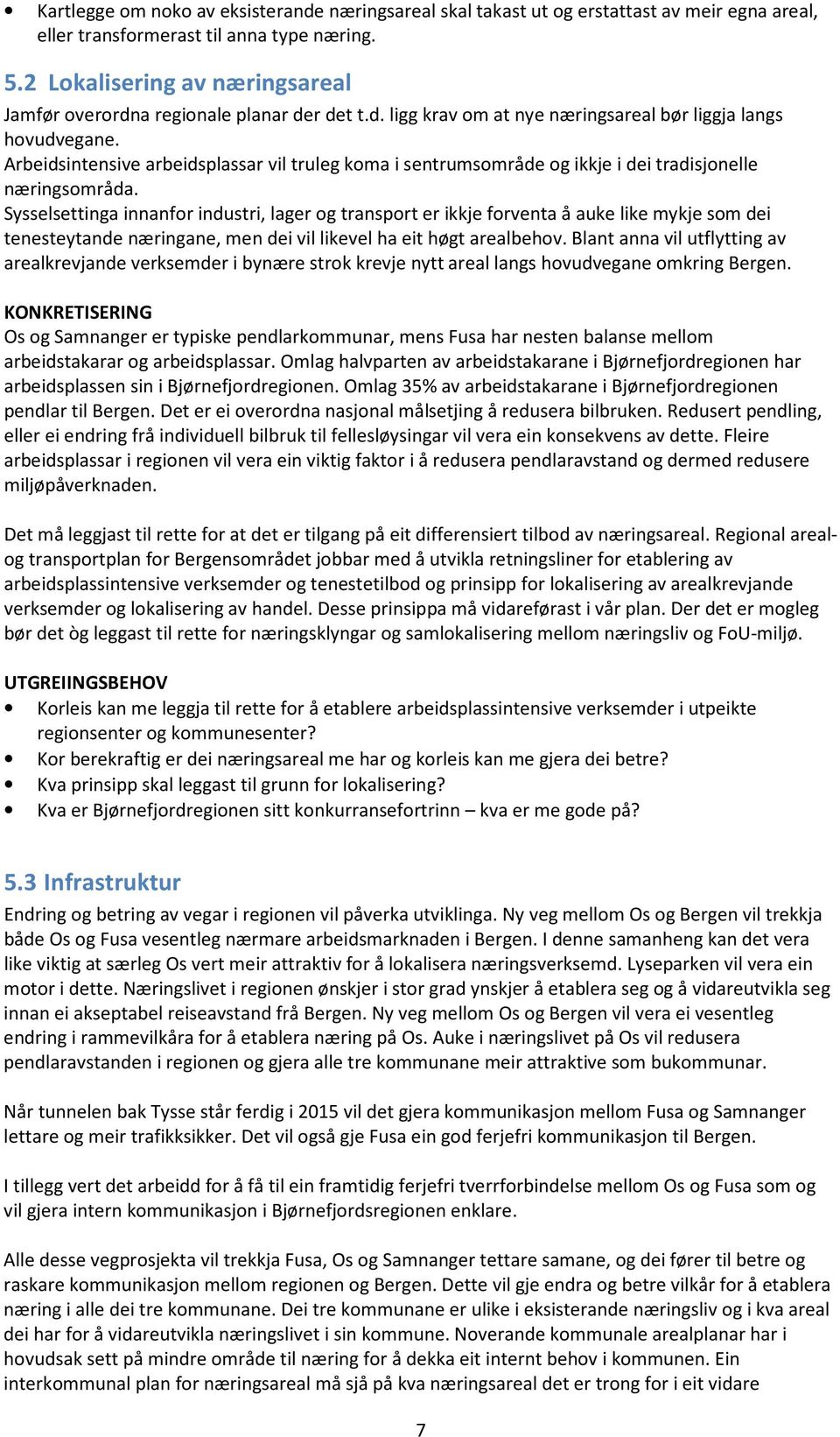 Arbeidsintensive arbeidsplassar vil truleg koma i sentrumsområde og ikkje i dei tradisjonelle næringsområda.