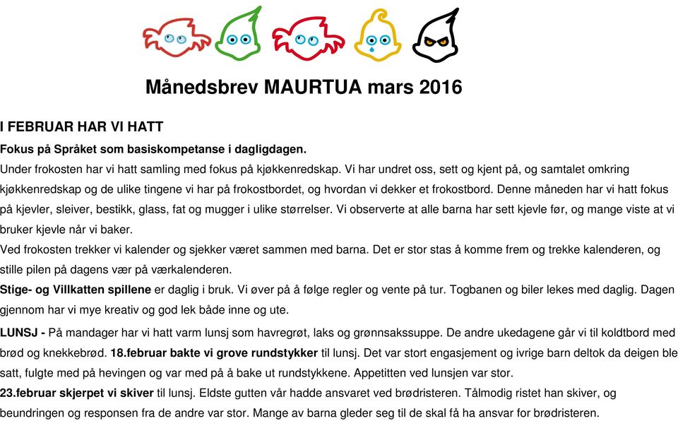 Denne måneden har vi hatt fokus på kjevler, sleiver, bestikk, glass, fat og mugger i ulike størrelser. Vi observerte at alle barna har sett kjevle før, og mange viste at vi bruker kjevle når vi baker.