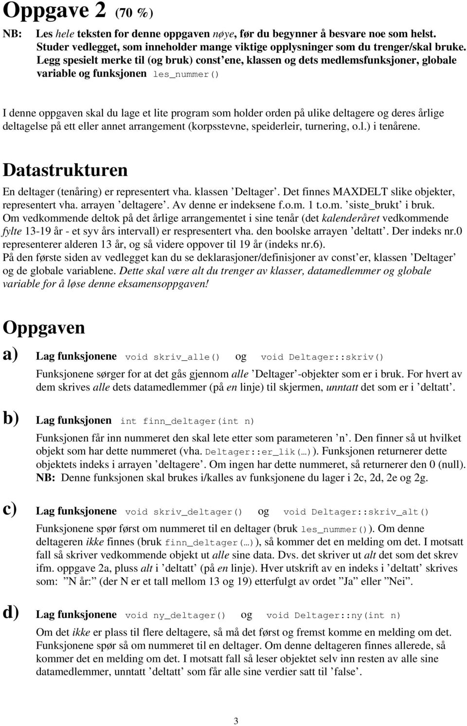 deltagere og deres årlige deltagelse på ett eller annet arrangement (korpsstevne, speiderleir, turnering, o.l.) i tenårene. Datastrukturen En deltager (tenåring) er representert vha. klassen Deltager.