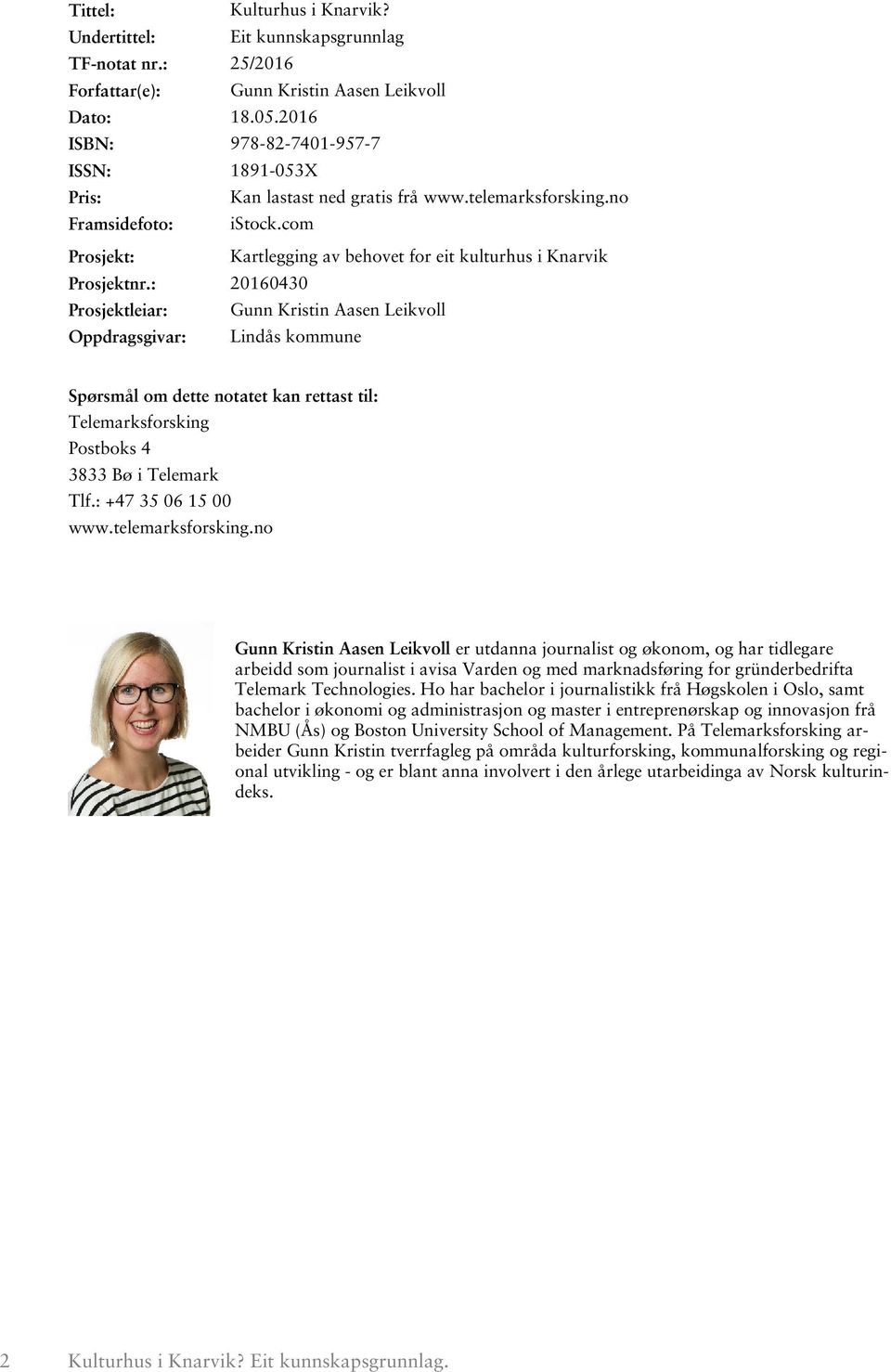 : 20160430 Prosjektleiar: Gunn Kristin Aasen Leikvoll Oppdragsgivar: Lindås kommune Spørsmål om dette notatet kan rettast til: Telemarksforsking Postboks 4 3833 Bø i Telemark Tlf.