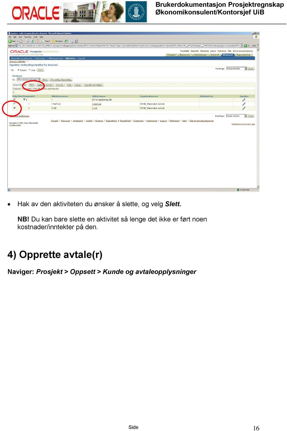 ført noen kostnader/inntekter på den.